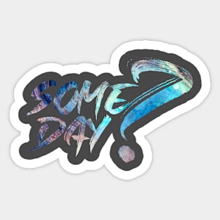 Some Day Sticker